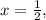 x = \frac{1}{2},