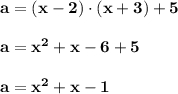 \bf a=(x-2)\cdot (x+3)+5a=x^2+x-6+5a=x^2+x-1