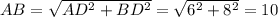 AB=\sqrt{AD^2+BD^2} =\sqrt{6^2+8^2} =10