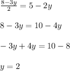 \frac{8-3y}{2} = 5-2y8 - 3y = 10 - 4y-3y+4y = 10-8y = 2