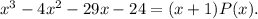 {x^3} - 4{x^2} - 29x - 24 = (x + 1)P(x).