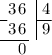 \arraycolsep=0.05em\begin{array}{c c c c r r @{\;}l | l}& 3& 6& & & & & \;4 \\\cline{1-1}\cline{8-8}~ & 3 & 6& & & & & \; 9 \\\cline{1-4} & & 0& & & \\\ & & & & & \\\end{array}
