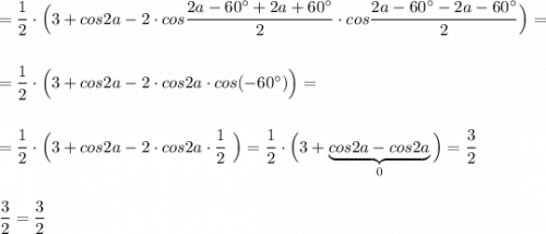 =\dfrac{1}{2}\cdot \Big(3+cos2a-2\cdot cos\dfrac{2a-60^\circ +2a+60^\circ }{2}\cdot cos\dfrac{2a-60^\circ -2a-60^\circ }{2}\Big)==\dfrac{1}{2}\cdot \Big(3+cos2a-2\cdot cos2a\cdot cos(-60^\circ )\Big)==\dfrac{1}{2}\cdot \Big(3+cos2a-2\cdot cos2a\cdot \dfrac{1}{2}\ \Big)=\dfrac{1}{2}\cdot \Big(3+\underbrace{cos2a-cos2a}_{0}\Big)=\dfrac{3}{2}dfrac{3}{2}=\dfrac{3}{2}