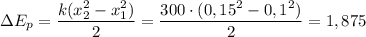 \Delta E_p=\dfrac{k(x_2^2-x_1^2)}{2}=\dfrac{300 \cdot(0,15^2-0,1^2)}{2}=1,875