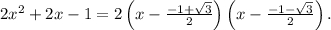 2{x^2} + 2x - 1 = 2\left( {x - \frac{{ - 1 + \sqrt 3 }}{2}} \right)\left( {x - \frac{{ - 1 - \sqrt 3 }}{2}} \right).
