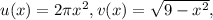 u(x) = 2\pi {x^2}, v(x) = \sqrt {9 - {x^2}} ,