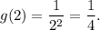 g(2) = \displaystyle\frac{1}{{{2^2}}} = \displaystyle\frac{1}{4}.