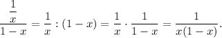 \displaystyle\frac{{\displaystyle\frac{1}{x}}}{{1 - x}} = \displaystyle\frac{1}{x}:(1 - x) = \displaystyle\frac{1}{x} \cdot \displaystyle\frac{1}{{1 - x}} = \displaystyle\frac{1}{{x(1 - x)}}.