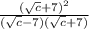 \frac{(\sqrt{c}+7) ^{2} }{(\sqrt{c} -7)(\sqrt{c} +7)}