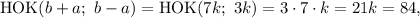 {\rm{HOK}}(b + a;\,\,b - a) = {\rm{HOK}}(7k;\,\,3k) = 3 \cdot 7 \cdot k = 21k = 84,