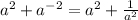 a^2+a^{-2}=a^2+\frac{1}{a^2}