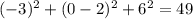 {( - 3)^2} + {(0 - 2)^2} + {6^2} = 49