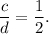 \displaystyle\frac{c}{d} = \displaystyle\frac{1}{2}.