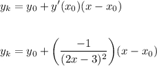 \displaystyle y_k = y_0 + y'(x_0)(x - x_0)y_k = y_0 + \bigg(\frac{-1}{(2x-3)^2}\bigg)(x - x_0)