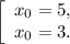 \left[ \begin{array}{l}{x_0} = 5,\\{x_0} = 3.\end{array} \right.