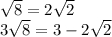 \sqrt{8} =2\sqrt{2} \\3\sqrt{8} =3-2\sqrt{2}