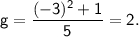 \displaystyle\mathsf{g=\frac{(-3)^2+1}{5}=2. }