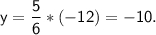 \displaystyle\mathsf{y=\frac{5}{6} *(-12)=-10.}