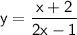 \displaystyle\mathsf{y=\frac{x+2}{2x-1} }