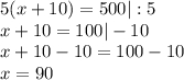 5(x+10)=500|:5\\x+10=100|-10\\x+10-10=100-10\\x=90