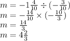m = - 1 \frac{4}{10} \div ( - \frac{3}{10} ) \\m = - \frac{14}{10} \times ( - \frac{10}{3} ) \\ m = \frac{14}{3} \\m = 4 \frac{2}{3}
