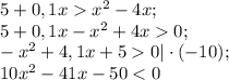 5+0,1x x^{2} -4x;\\5+0,1x-x^{2} +4x 0;\\-x^{2} +4,1x+5 0|\cdot (-10);\\10x^{2} -41x-50 < 0