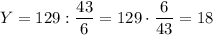 Y=129:\dfrac{43}{6} =129\cdot\dfrac{6}{43}=18