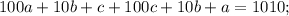 100a + 10b + c + 100c + 10b + a = 1010;\\