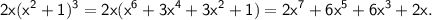 \displaystyle\mathsf{2x(x^2+1)^3=2x(x^6+3x^4+3x^2+1)=2x^7+6x^5+6x^3+2x.}
