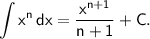 \displaystyle\mathsf{\int{x^n} \, dx =\frac{x^{n+1}}{n+1}+C}.