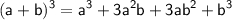 \displaystyle\mathsf{(a+b)^3=a^3+3a^2b+3ab^2+b^3}