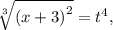 \sqrt[3](x + 3)}^2}}} = {t^4},