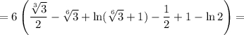 =6\left( {\displaystyle\frac{{\sqrt[3]{3}}}{2} - \sqrt[6]{3} + \ln (\sqrt[6]{3} + 1) - \displaystyle\frac{1}{2} + 1 - \ln 2} \right) =