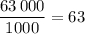 \displaystyle\frac{{63\,000}}{{1000}} = 63