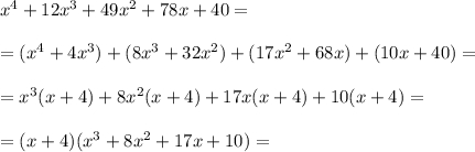 x^4+12x^3+49x^2+78x+40==(x^4+4x^3)+(8x^3+32x^2)+(17x^2+68x)+(10x+40)==x^3(x+4)+8x^2(x+4)+17x(x+4)+10(x+4)==(x+4)(x^3+8x^2+17x+10)=