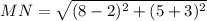 MN = \sqrt{(8-2)^2 + (5+3)^2}