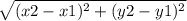 \sqrt{ ({x2-x1)^{2}}+ (y2-y1)^2 }
