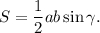 S = \displaystyle\frac{1}{2}ab\sin \gamma .
