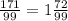 \frac{171}{99}=1\frac{72}{99}