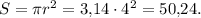 S = \pi {r^2} = 3{,}14 \cdot {4^2} = 50{,}24.