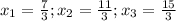 x_1=\frac{7}{3}; x_2=\frac{11}{3};x_3=\frac{15}{3}