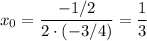 x_0=\dfrac{-1/2}{2\cdot (-3/4)}=\dfrac{1}{3}