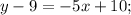 y - 9 = - 5x + 10;