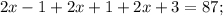 2x - 1 + 2x + 1 + 2x + 3 = 87;\\