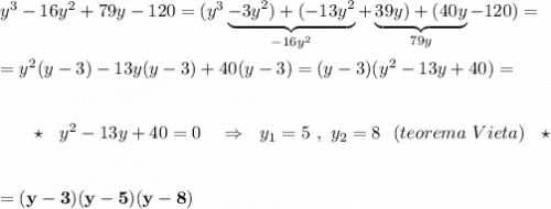 y^3-16y^2+79y-120=(y^3\underbrace{-3y^2)+(-13y^2}_{-16y^2}+\underbrace{39y)+(40y}_{79y}-120)==y^2(y-3)-13y(y-3)+40(y-3)=(y-3)(y^2-13y+40)={}\ \ \ \ \ \star \ \ y^2-13y+40=0\ \ \ \Rightarrow \ \ y_1=5\ ,\ y_2=8\ \ (teorema\ Vieta)\ \ \star =\bf (y-3)(y-5)(y-8)