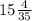 15\frac{4}{{35}}