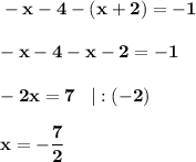 \displaystyle \bf -x-4-(x+2)=-1-x-4-x-2=-1-2x=7\;\;\;|:(-2)x = -\frac{7}{2}