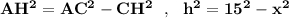 \bf AH^2=AC^2-CH^2\ \ ,\ \ h^2=15^2-x^2