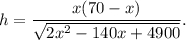 h = \displaystyle\frac{{x(70 - x)}}{{\sqrt {2{x^2} - 140x + 4900} }}.