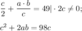 \dfrac{c}{2} +\dfrac{a\cdot b }{c} =49|\cdot 2c\neq 0 ;c^{2} +2ab =98c
